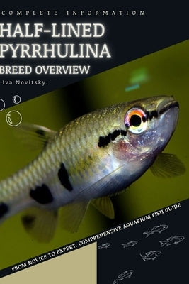 Half-lined Pyrrhulina: From Novice to Expert. Comprehensive Aquarium Fish Guide by Novitsky, Iva