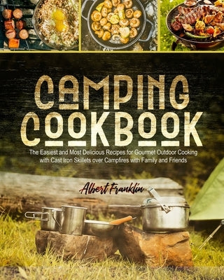 Camping Cookbook: The Easiest and Most Delicious Recipes for Gourmet Outdoor Cooking with Cast Iron Skillets over Campfires with Family by Press, Infinity
