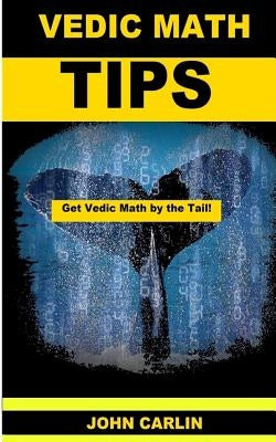 Vedic Math Tips: Easy Vedic Mathematics by Carlin, John