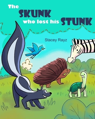 The Skunk Who Lost His Stunk: A story about being kind by Rayz, Stacey