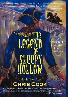 Washington Irving's the Legend of Sleepy Hollow: A Play in Two Acts by Cook, Christopher