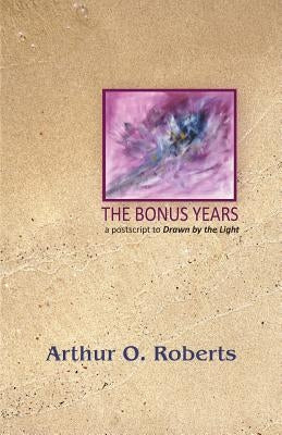 The Bonus Years by Roberts, Arthur O.