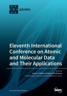Eleventh International Conference on Atomic and Molecular Data and Their Applications by Babb, James F.
