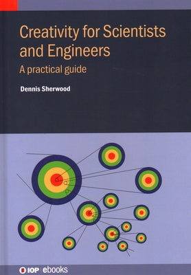 Creativity for Scientists and Engineers by Sherwood, Dennis