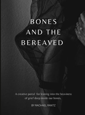 Bones and the Bereaved by Rantz, Rachael