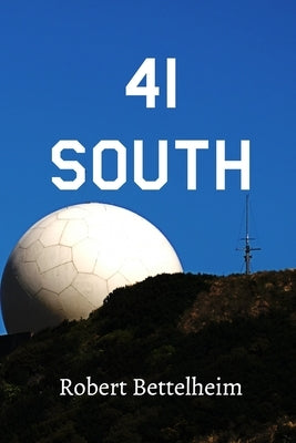 41 South: A Lost Terminal Story by Bettelheim, Robert J.