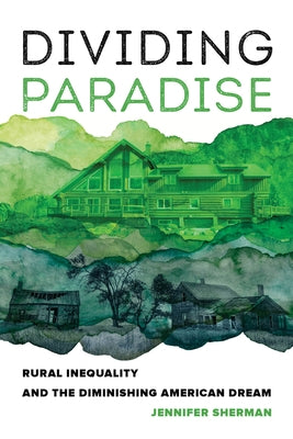 Dividing Paradise: Rural Inequality and the Diminishing American Dream by Sherman, Jennifer