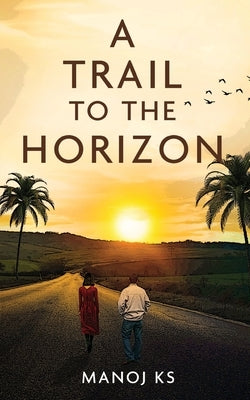 A Trail to the Horizon by Ks, Manoj