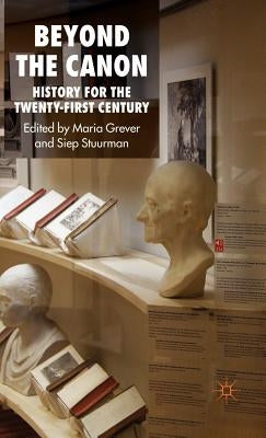 Beyond the Canon: History for the Twenty-First Century by Grever, M.