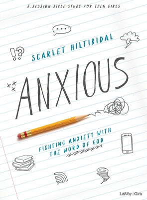 Anxious - Teen Girls' Bible Study Book: Fighting Anxiety with the Word of God by Hiltibidal, Scarlet