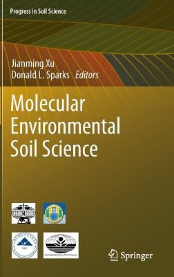 Molecular Environmental Soil Science by Xu, Jianming