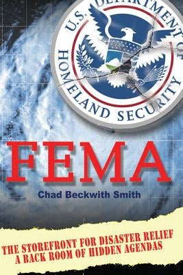 F E M a: The STOREFRONT for DISASTER RELIEF / A BACK ROOM of HIDDEN AGENDAS by Smith, Chad Beckwith