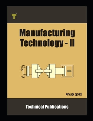 Manufacturing Technology II: Machine Tools and Applications by Goel, Anup