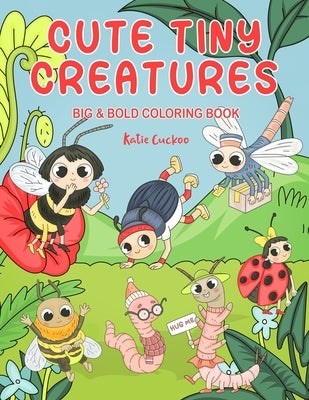 Cute Tiny Creatures Big & Bold Coloring Book: 30 Adorable Illustrations To Color With Big, Simple Designs. For Children & Adults by Cuckoo, Katie