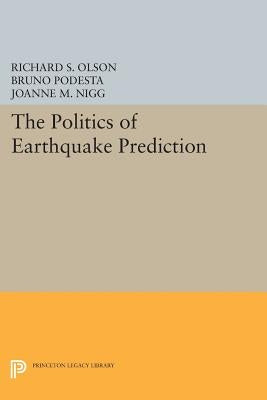 The Politics of Earthquake Prediction by Olson, Richard S.