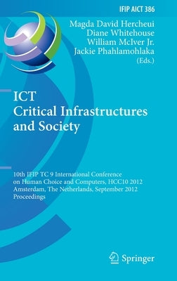 ICT Critical Infrastructures and Society: 10th Ifip Tc 9 International Conference on Human Choice and Computers, Hcc10 2012, Amsterdam, the Netherland by David Hercheui, Magda
