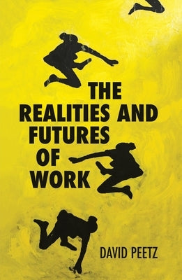 The Realities and Futures of Work by Peetz, David
