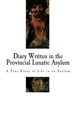 Diary Written in the Provincial Lunatic Asylum: A True Story of Life in an Asylum by Pengilly, Mary Huestis