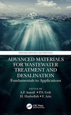 Advanced Materials for Wastewater Treatment and Desalination: Fundamentals to Applications by Ismail, Ahmad Fauzi