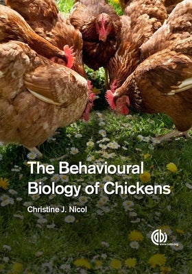 The Behavioural Biology of Chickens by Nicol, Christine