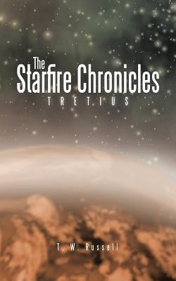 The Starfire Chronicles: Tretius by Russell, T. W.