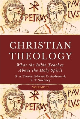 Christian Theology: What the Bible Teaches About the Holy Spirit by Andrews, Edward D.