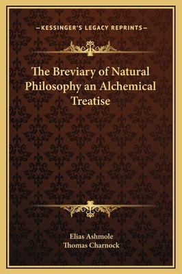 The Breviary of Natural Philosophy an Alchemical Treatise by Ashmole, Elias