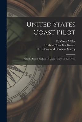 United States Coast Pilot: Atlantic Coast: Section D. Cape Henry To Key West by U S Coast and Geodetic Survey