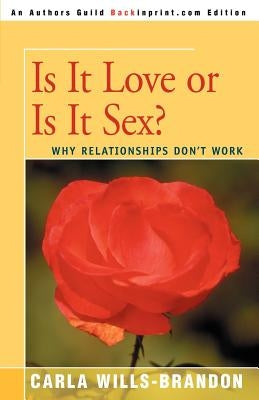 Is It Love or is It Sex?: Why Relationships Don't Work by Wills-Brandon, Carla