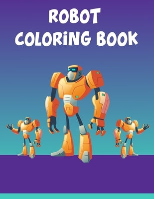 Robot Coloring Book: Robot Coloring Book, Robot Coloring Book For Toddlers. 70 Pages 8.5x 11 In Cover. by Press, Nice Books