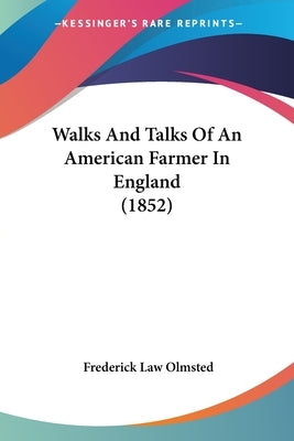 Walks And Talks Of An American Farmer In England (1852) by Olmsted, Frederick Law