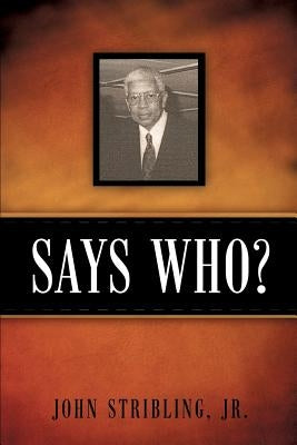 Says Who? by Stribling, John, Jr.