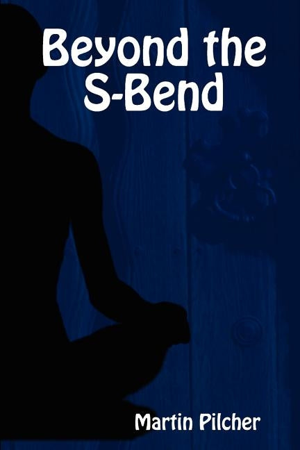 Beyond the S-Bend by Pilcher, Martin