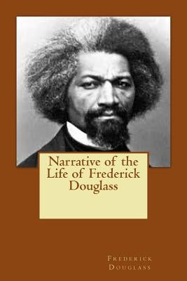Narrative of the Life of Frederick Douglass by Douglass, Frederick