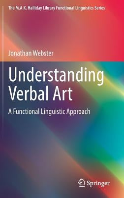 Understanding Verbal Art: A Functional Linguistic Approach by Webster, Jonathan