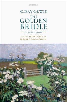 C. Day-Lewis: The Golden Bridle: Selected Prose by Gelpi, Albert