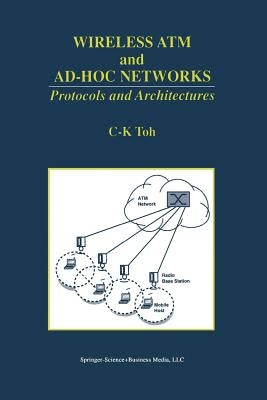 Wireless ATM and Ad-Hoc Networks: Protocols and Architectures by Toh, C. K.