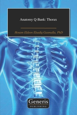 Anatomy Q-Bank: Thorax by Elsadig Gasmalla, Hosam Eldeen