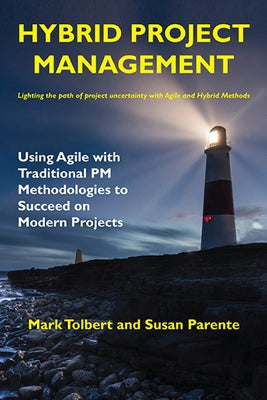 Hybrid Project Management: Using Agile with Traditional PM Methodologies to Succeed on Modern Projects by Tolbert, Mark