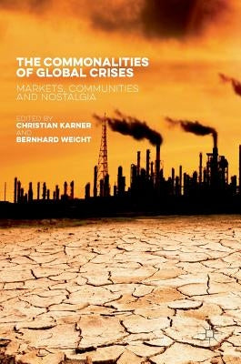 The Commonalities of Global Crises: Markets, Communities and Nostalgia by Karner, Christian
