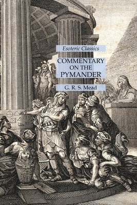 Commentary on the Pymander: Esoteric Classics by Mead, G. R. S.