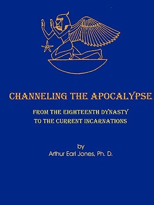Channeling the Apocalypse by Jones, Arthur