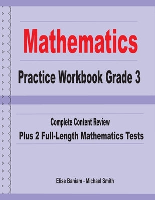 Mathematics Practice Workbook Grade 3: Complete Content Review Plus 2 Full-length Math Tests by Smith, Michael