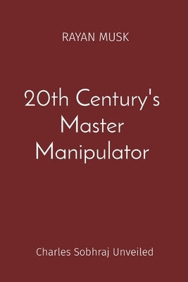 20th Century's Master Manipulator: Charles Sobhraj Unveiled by Musk, Rayan