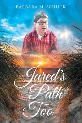 Jared's Path Too by Schuck, Barbara M.