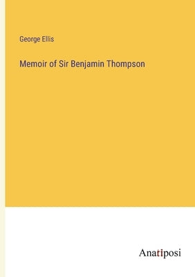 Memoir of Sir Benjamin Thompson by Ellis, George