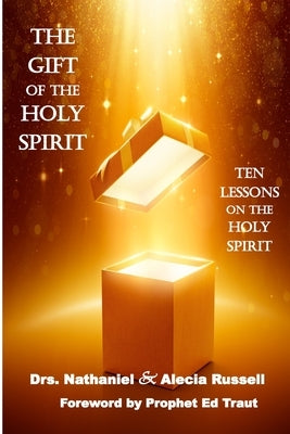 The Gift of the Holy Spirit: Ten Lessons on the Holy Spirit by Russell, Alecia M.