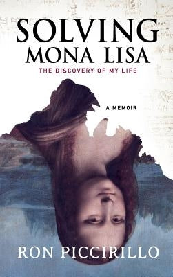 Solving Mona Lisa: The Discovery of My Life by Piccirillo, Ron