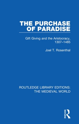 The Purchase of Paradise: Gift Giving and the Aristocracy, 1307-1485 by Rosenthal, Joel T.