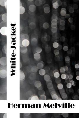 White-Jacket: (Herman Melville Classics Collection) by Melville, Herman